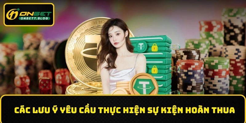 Các lưu  ý yêu cầu thực hiện sự kiện hoàn thua